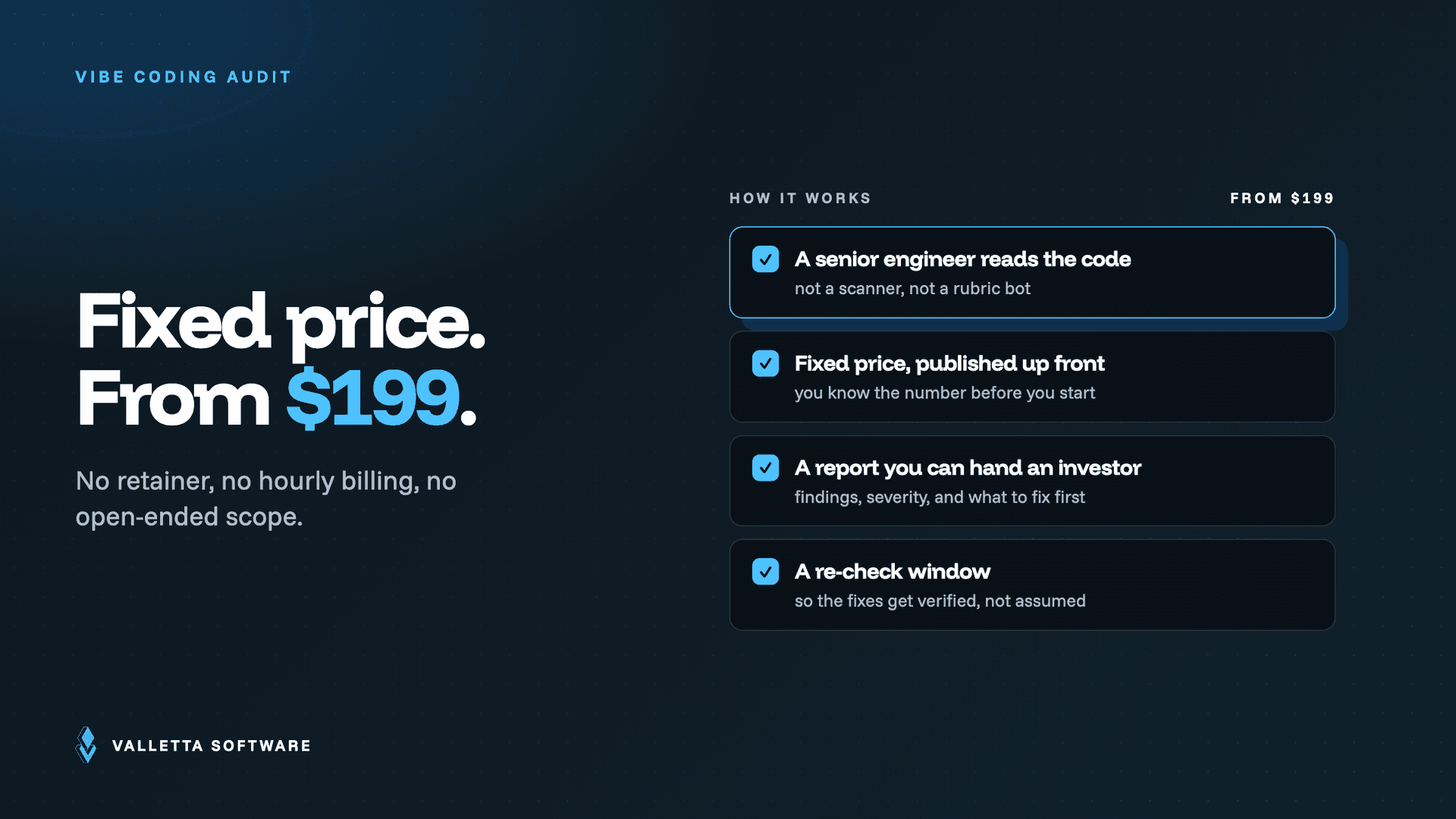 A fixed-price vibe coding audit from $199: a senior engineer reads the code, price published up front, investor-ready report, re-check window